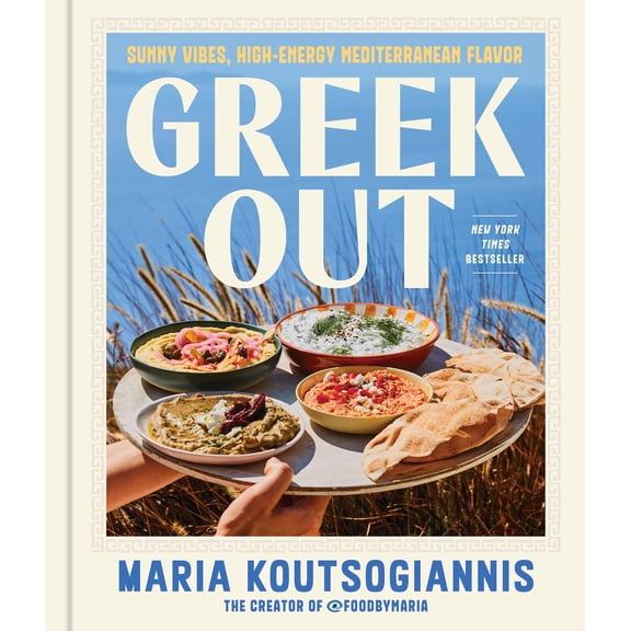 Greek Out: Sunny Vibes, High-Energy Mediterranean Flavor (Hardcover)