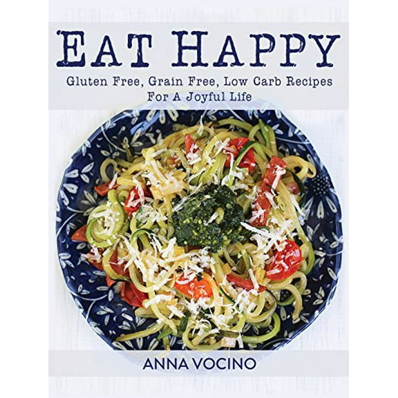 Pre-Owned Eat Happy: Gluten Free, Grain Free, Low Carb Recipes Made from Real Foods for a Joyful Life (Paperback) 1941536883 9781941536889
