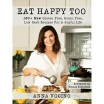 Pre-Owned Eat Happy, Too: 160 New Gluten Free, Grain Free, Low Carb Recipes Made from Real Foods for a Joyful Life (Hardcover) 1945330686 9781945330681