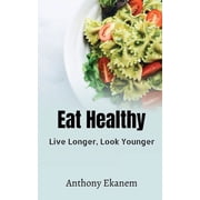 Eat Healthy Live Longer, Look Younger, Paperback
