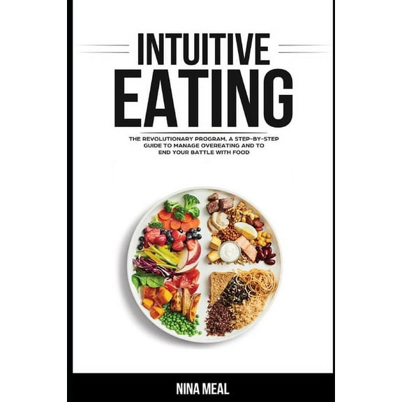How to Eat: Intuitive Eating: The Revolutionary Program. A Step by Step Guide to Manage Overeating and to end your Battle with Food (Series #1) (Paperback)