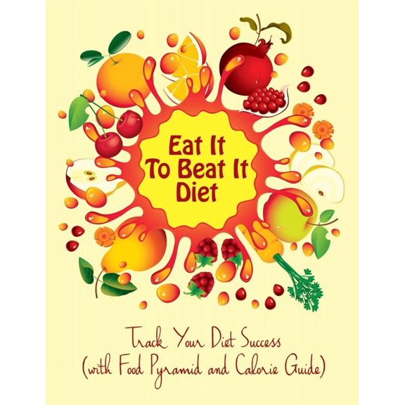 Eat It To Beat It Diet: Track Your Diet Success (with Food Pyramid and Calorie Guide) (Paperback)