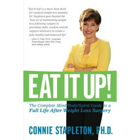 Eat It Up! the Complete Mind/Body/Spirit Guide to a Full Life After Weight Loss Surgery