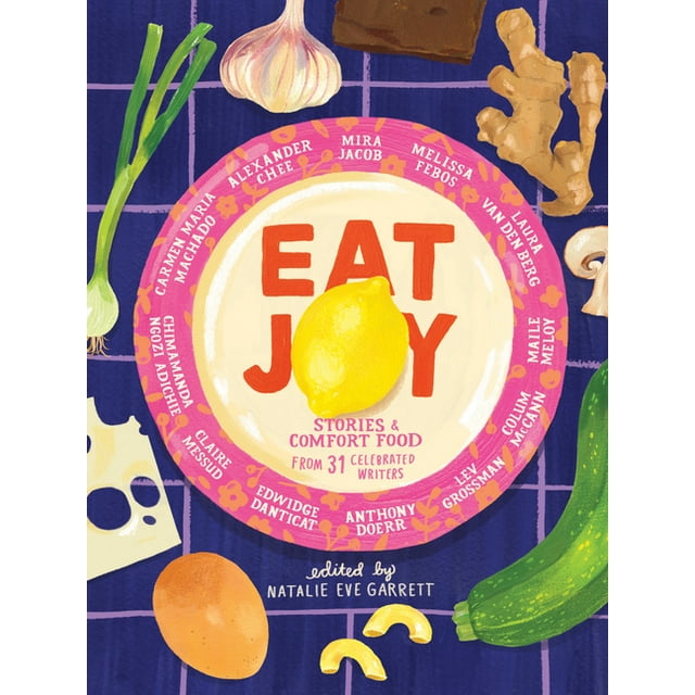 Eat Joy : Stories & Comfort Food from 31 Celebrated Writers (Hardcover)