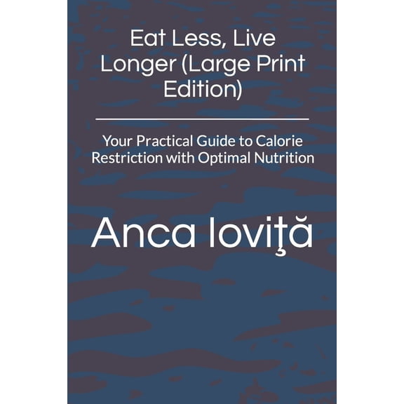 Eat Less, Live Longer (Large Print Edition): Your Practical Guide to Calorie Restriction with Optimal Nutrition (Paperback)(Large Print)