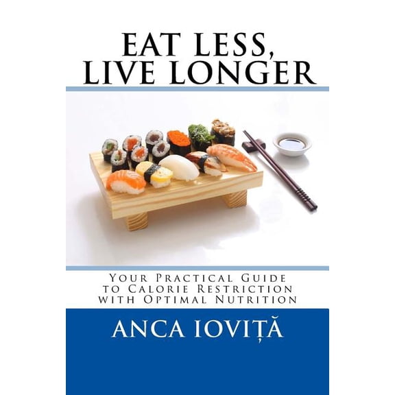 Eat Less, Live Longer: Your Practical Guide to Calorie Restriction with Optimal Nutrition