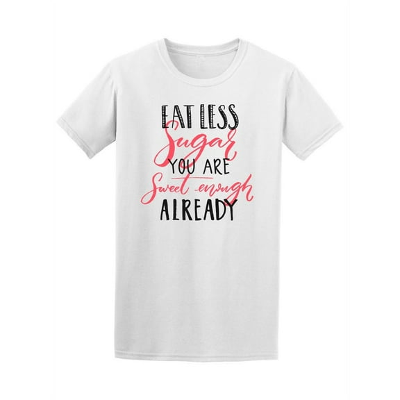 Eat Less Sugar You Are Sweet Tee Men's -Image by Shutterstock