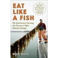 thumbnail image 1 of Eat Like a Fish: My Adventures Farming the Ocean to Fight Climate Change, (Paperback), 1 of 1