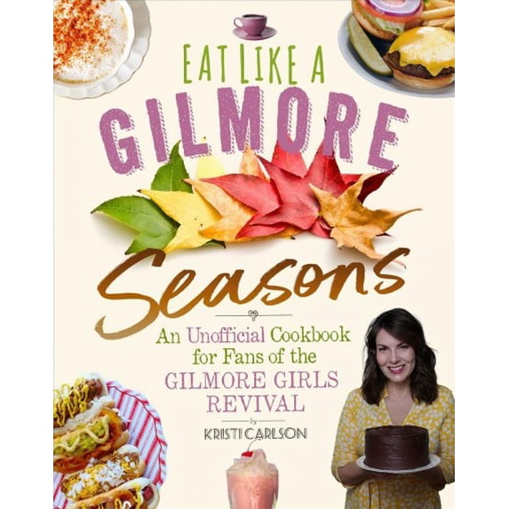 Pre-Owned Eat Like a Gilmore: Seasons : An Unofficial Cookbook for Fans of the Gilmore Girls Revival (Hardcover) 9781510771925