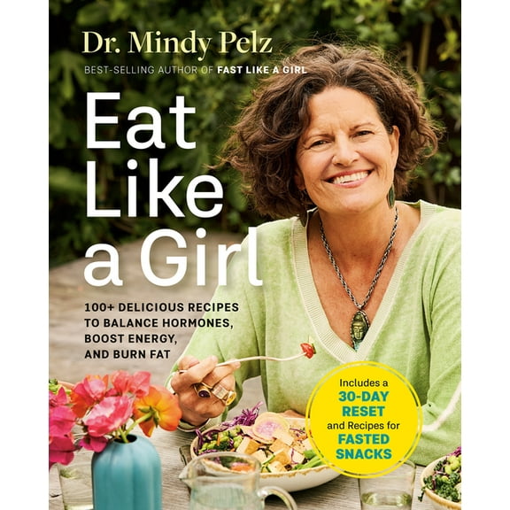 Eat Like a Girl: 100+ Delicious Recipes to Balance Hormones, Boost Energy, and Burn Fat, (Hardcover)