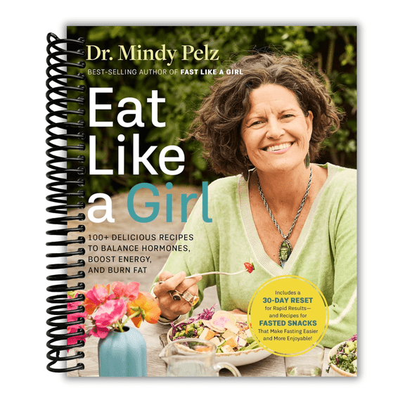 Eat Like a Girl: 100+ Delicious Recipes to Balance Hormones, Boost Energy, and Burn Fat (Spiral Bound)