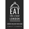 thumbnail image 1 of Eat Like a Local Travel International Gu Eat Like a Local- London: London England Food Guide, Book 10, (Paperback), 1 of 1