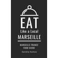 thumbnail image 1 of Eat Like a Local Travel International Gu Eat Like a Local- Marseille: Sandra Karkos, (Paperback), 1 of 1