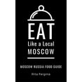 thumbnail image 1 of Eat Like a Local World Cities Eat Like a Local- Moscow: Moscow Russia Food Guide, Book 52, (Paperback), 1 of 1