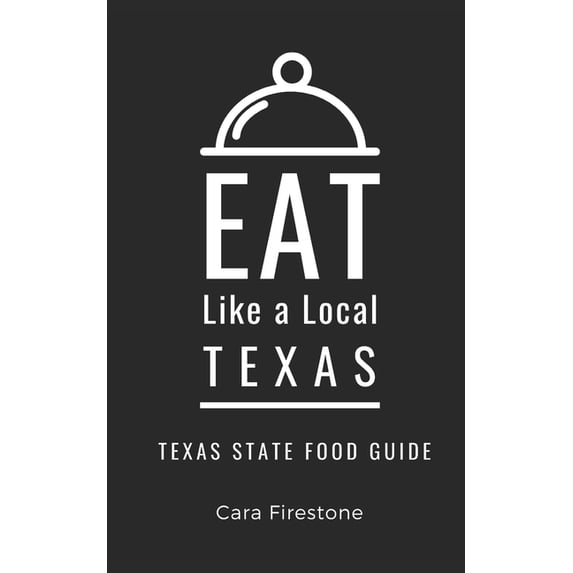 Eat Like a Local: North America & Ca Eat Like a Local-Texas: Texas State Food Guide, Book 21, (Paperback)