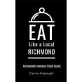 thumbnail image 1 of Eat Like a Local United States Cities & Towns: Eat Like a Local- Richmond: Richmond Virginia Food Guide (Paperback), 1 of 1