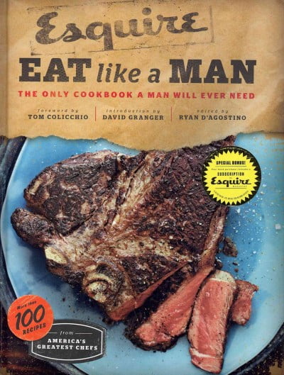 Eat Like a Man : The Only Cookbook a Man Will Ever Need (Cookbook for Men, Meat Eater Cookbooks, Grilling Cookbooks) (Hardcover)