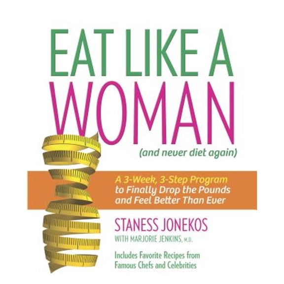 Pre-Owned Eat Like a Woman: A 3-Week, 3-Step Program to Finally Drop the Pounds and Feel Better Than Ever (Paperback) 0373892691 9780373892693