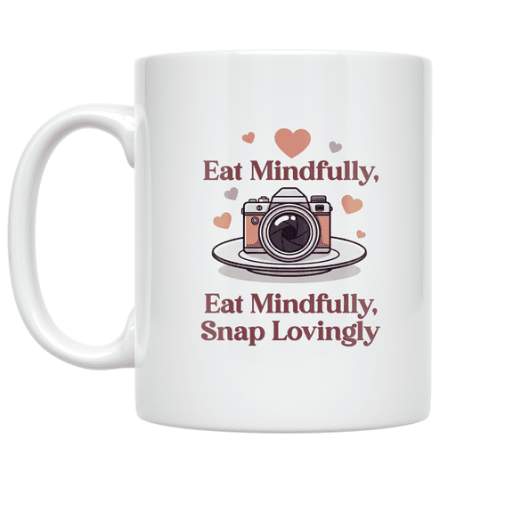 Eat Mindfully Snap Lovingly - Food Photography Enthusiast - 11 oz Ceramic Coffee Mug