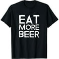 thumbnail image 1 of Eat More Beer T-Shirt, 1 of 3