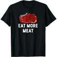 thumbnail image 1 of Eat More Meat! Funny Steak Love T Shirt Gift T-Shirt, 1 of 4