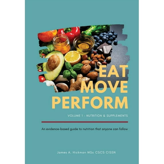 Eat Move Perform: Volume 1 - Nutrition Supplements Paperback 1838135707 9781838135706 James A Hickman