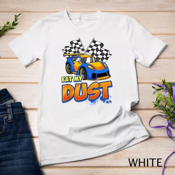 Eat My Dust Funny Race Car Racing Gift Toddler Boy T-Shirt Unisex S-5XL Hot Trending Shirt, Vintage Birthday Gift