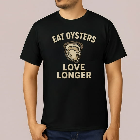 Eat Oysters Love Longer T-Shirt