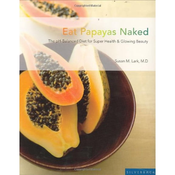 Pre-Owned Eat Papayas Naked: The pH-Balanced Diet for Super Health & Glowing Beauty (Paperback) 1596370017 9781596370012