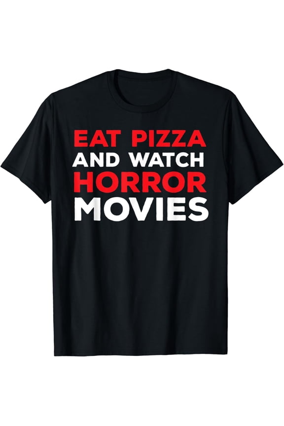 Eat Pizza and Watch Horror Movies - FunnyHalloween Quote T-Shirt