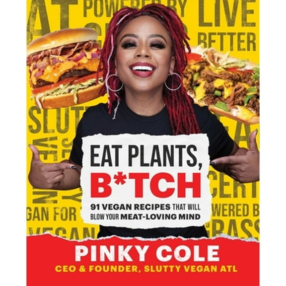 Pre-Owned Eat Plants, B*tch: 91 Vegan Recipes That Will Blow Your Meat-Loving Mind (Hardcover) 1982178310 9781982178314