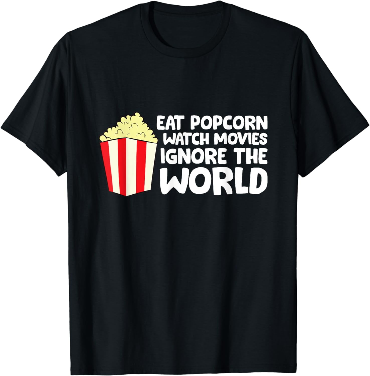 Eat Popcorn Watch Movies Ignore The World Cinema Popcorn T-Shirt ...