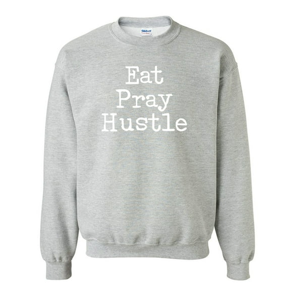 Eat Pray Hustle Crewneck Sweatshirt