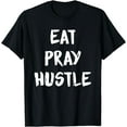 thumbnail image 1 of Eat Pray Hustle Motivational Saying Inspiration Quote Idea T-Shirt, 1 of 4