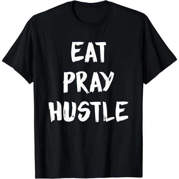 Eat Pray Hustle Motivational Saying Inspiration Quote Idea T-Shirt