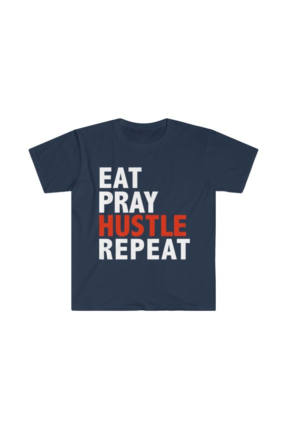 Eat Pray Hustle Repeat Unisex T-shirt S-3XL Entrepreneur Boss CEO Prayer