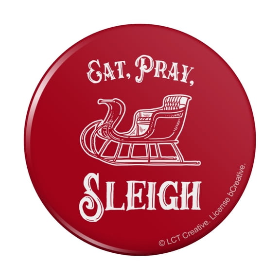 Eat Pray Sleigh Christmas Winter Funny Humor Pinback Button Pin