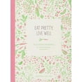 thumbnail image 1 of Pre-Owned Eat Pretty Live Well: A Guided Journal for Nourishing Beauty, Inside and Out (Food Journal, Health and Diet Journal, Nutritional Books), 1 of 1