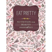 JOLENE HART Eat Pretty : Nutrition for Beauty, Inside and Out (Edition 1) (Paperback)