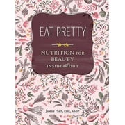 JOLENE HART Eat Pretty: Nutrition for Beauty, Inside and Out, (Paperback)