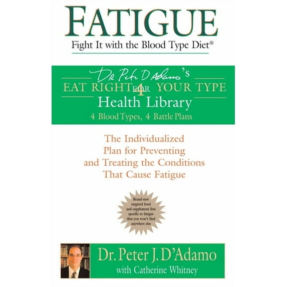 Eat Right 4 Your Type Fatigue: Fight It with the Blood Type Diet: The Individualized Plan for Preventing and Treating the Conditions That Caus, (Paperback)