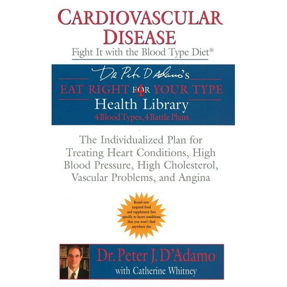 Eat Right 4 Your Type Cardiovascular Disease: Fight It with the Blood Type Diet: The Individualized Plan for Treating Heart Conditions, High B, (Paperback)
