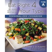 DR PETER J D'ADAMO; KRISTIN O'CONNOR Eat Right 4 Your Type: Eat Right 4 Your Type Personalized Cookbook Type A : 150+ Healthy Recipes For Your Blood Type Diet (Paperback)