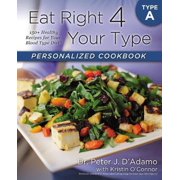 DR PETER J D'ADAMO; KRISTIN O'CONNOR Eat Right 4 Your Type: Eat Right 4 Your Type Personalized Cookbook Type A : 150+ Healthy Recipes For Your Blood Type Diet (Paperback)