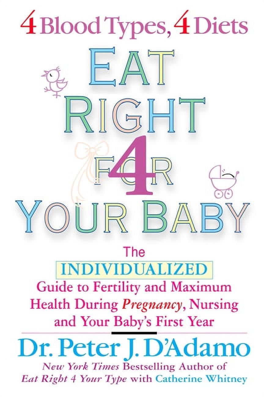 Eat Right 4 Your Type Eat Right for Your Baby: The Individulized Guide to Fertility and Maximum ...