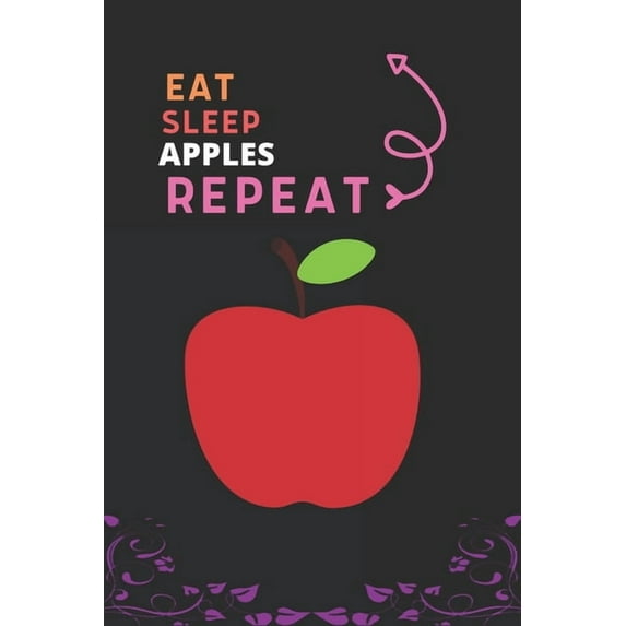 Eat Sleep Apple Repeat: Best Gift for Apple Lovers, 6 x 9 in, 100 pages book for Girl, boys, kids, school, students, (Paperback)