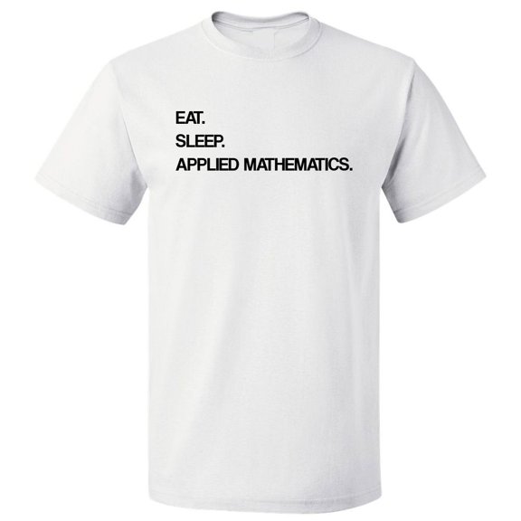 Eat Sleep Applied Mathematics T shirt Tee Gift
