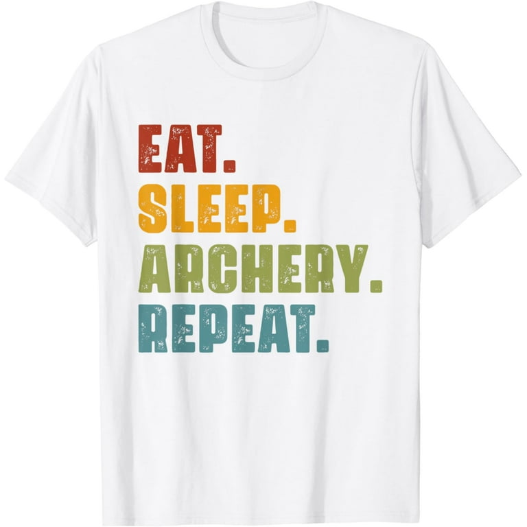 Eat Sleep Archery Repeat Funny Men Women For Archers T-Shirt Eat Sleep Archery Repeat Funny Men Women For Archers T-Shirt