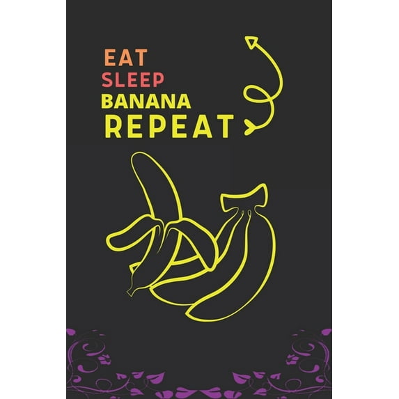 Eat Sleep Banana Repeat: Best Gift for Banana Lovers, 6 x 9 in, 100 pages book for Girl, boys, kids, school, students, (Paperback)