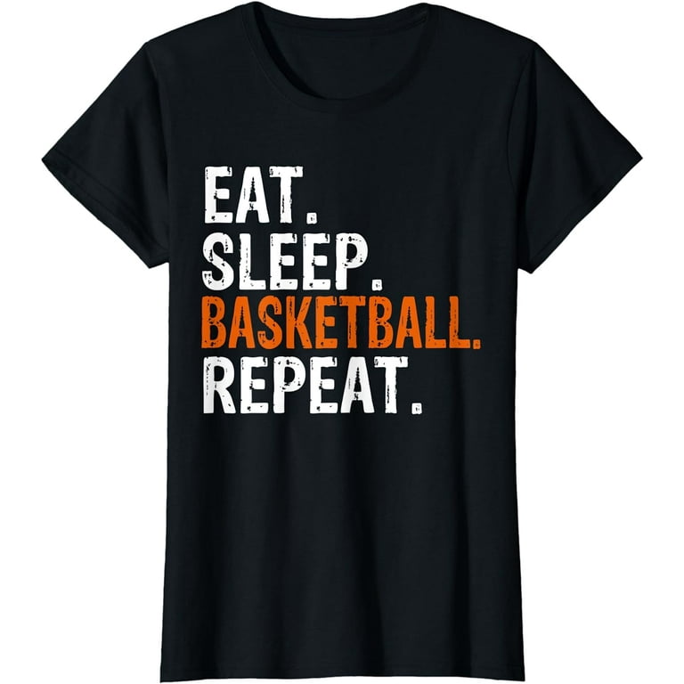 Eat Sleep Basketball Repeat Gift T-Shirt Eat Sleep Basketball Repeat Gift T-Shirt